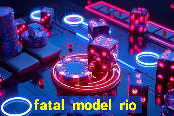 fatal model rio claro sp